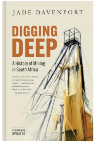 DIGGING DEEP - A History of Mining in South Africa (2nd Edition)