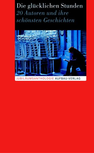 Die glücklichen Stunden: 20 Autoren und die Magie des Erzählens