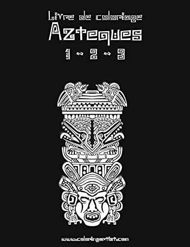Livre de coloriage Aztèques 1, 2 & 3 (French Edition)