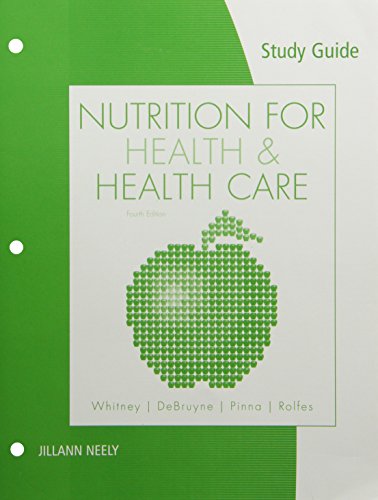 Study Guide for Whitney/DeBruyne/Pinna/Rolfes’ Nutrition for Health and Health Care, 4th