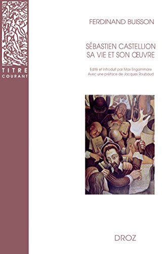 Télécharger Sébastien Castellion, sa vie et son oeuvre (1515-1563). (Titre courant t. 43) Gratuit