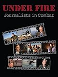 Under Fire: Journalists in Combat