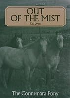 Out of the Mist: A Further Study of the Connemara Pony Throughout the World Wherever He is Bred and Used 0950967424 Book Cover