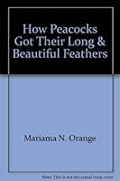 How Peacocks Got Their Long and Beautiful Feathers 0966960009 Book Cover