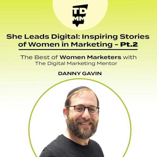 『099: She Leads Digital: Inspiring Stories of Women in Marketing (Best of Episode) - Part 2』のカバーアート