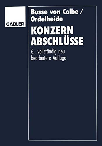 Konzernabschlüsse: Rechnungslegung für Konzerne nach betriebswirtschaftlichen Grundsätzen und ges