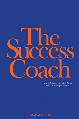 The Success Coach: How to Design, Launch + Grow Your Coaching Business