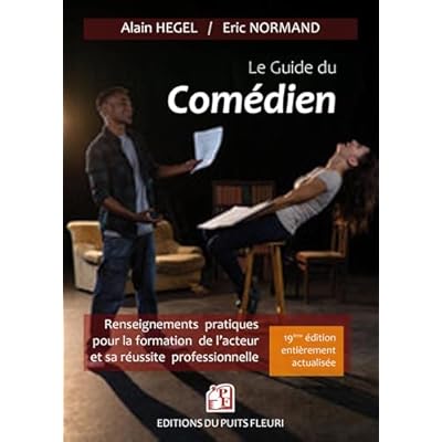 Le guide du com&eacute;dien: Renseignements pratiques pour la formation de l'acteur et sa r&eacute;ussite professionnelle