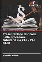 Presentazione di ricorsi nella procedura tributaria (§§ 245 - 249 BAO) (Italian Edition) 6206716554 Book Cover