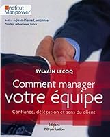 COMMENT MANAGER VOTRE ÉQUIPE : CONFIANCE DÉLÉGATION ET SENS DU CLIENT 2708136879 Book Cover