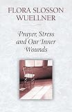 Prayer, Stress, and Our Inner Wounds