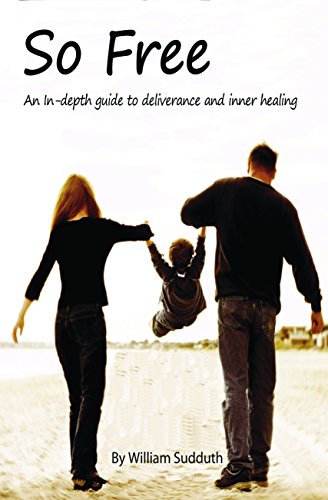 So Free!: An In-Depth Guide to Deliverance and Inner Healing