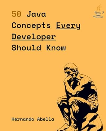 50 Java Concepts Every Developer Should Know: The Perfect Guide Every Java Developer Needs to Get Started 50 Java Concepts Every Developer Should Know: The Perfect Guide Every Java Developer Needs to Get Started book cover