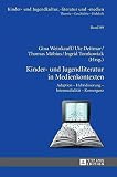 Kinder- und Jugendliteratur in Medienkontexten: Adaption – Hybridisierung – Intermedialität – Konvergenz (Kinder- und Jugendkultur, -literatur und -medien: Theorie – Geschichte – Didaktik, Band 89)