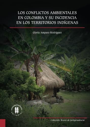 Los conflictos ambientales en Colombia y su incidencia en los territorios indígenas (Spanish Edition)