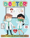 Doctor Libro para colorear para niños: páginas para colorear de enfermería y doctores con temas médicos e ilustraciones médicas: médicos, ... niños y niñas de 4 a 8 años de 8 a 12 años