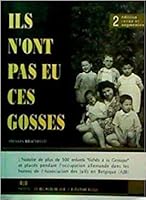 Ils n'ont pas eu les gosses: L'histoire de plus de 500 enfants juifs sans parents fiches a la Gestapo et places pendant l'occupation allemande dans les ... des juifs de Belgique" (A.J.B.) 9652221724 Book Cover