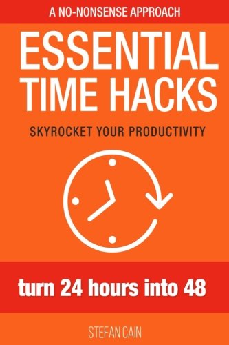 Essential Time Hacks: Turn 24 hours into 48