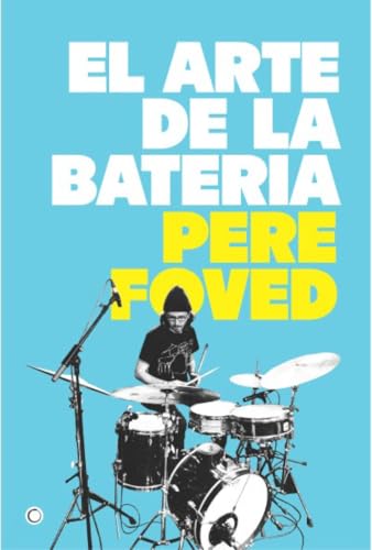 EL ARTE DE LA BATERÍA: UNA APROXIMACIÓN PRÁCTICA Y TEÓRICA (MUSICA)