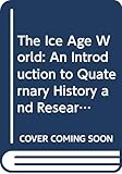 The Ice Age World: An Introduction to Quaternary History and Research With Emphasis on North America and Northern Europe During the Last 2.5 Million