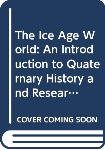 The Ice Age World: An Introduction to Quaternary History and Research With Emphasis on North America and Northern Europe During the Last 2.5 Million
