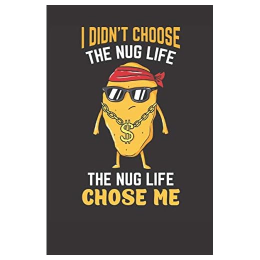 I didn't Choose The Nug Life THe Nug Life Chose Me: 120 Page Chicken Nugget Gift for Chicken Lover for write down there favorite things