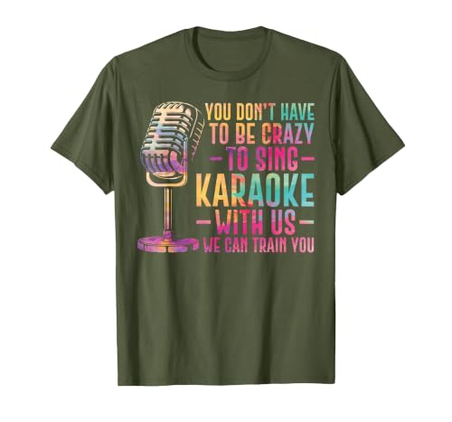 Karaoke Singer You Don't Have to Be Crazy to Sing Karaoke T-Shirt, Men, Olive Green, Small