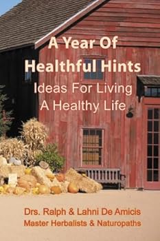 A Year of Healthful Hints: Ideas for Living a Healthy Life (The 10 Minute Herbist)