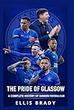 The Pride of Glasgow: A Complete History of Rangers Football Club