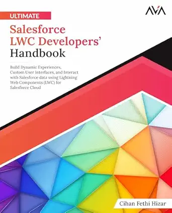 Ultimate Salesforce LWC Developers’ Handbook: Build Dynamic Experiences, Custom User Interfaces, and Interact with Salesforce data using Lightning Web ... Tools Specialist — Jira & Salesforce)-Wow! eBook