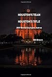Houston's Team Houston's Title: 2017 World Champion Astros