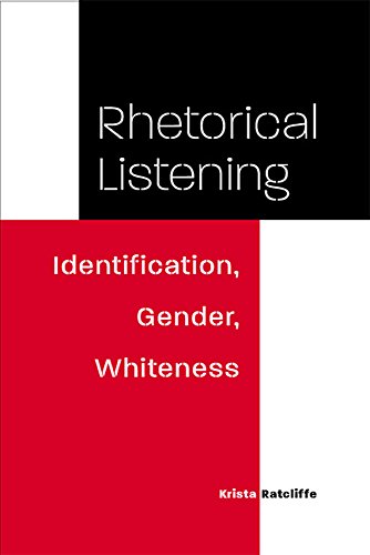 Rhetorical Listening: Identification, Gender, Whiteness (Studies in Rhetorics and Feminisms)