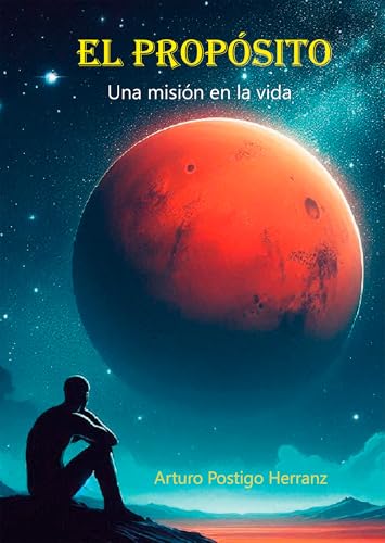 El propósito: Una misión en la vida (Novela de Ciencia ficción) (Spanish Edition)