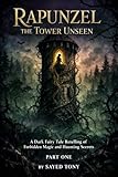 Rapunzel: The Tower Unseen - A Dark Fairy Tale Retelling of Forbidden Magic and Haunting Secrets: Freedom in a Psychological Journey That Will Haunt ... Story: A Dark Retelling of Rapunzel Book 1)