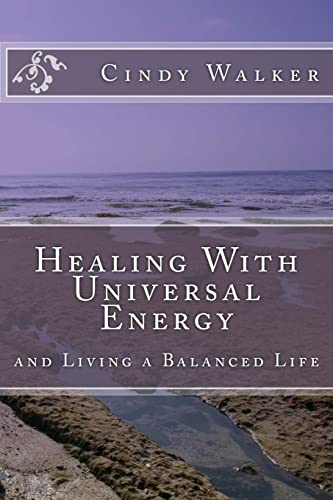 Healing With Universal Energy: and Living a Balanced Life
