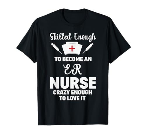 Quotazione divertente regalo con scritta "Skilled Enough To Become An ER Nurse" Maglietta