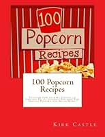 100 receitas de pipoca: Descubra como fazer pipoca de chocolate, pipoca de caramelo, pipoca grelhada a fogo e muito mais! !