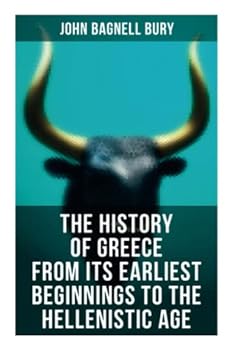 The History of Greece from Its Earliest Beginnings to the Hellenistic Age: 3rd millennium B.C. - 146 B.C.