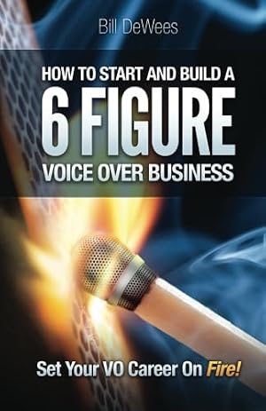 Book cover How to Start and Build a SIX FIGURE Voice Over Business: Set Your VO Career on Fire!