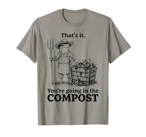 Thats It Your Going in The Compost Funny Garden Frog Vintage T-Shirt