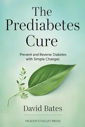 The Prediabetes Cure: Prevent and Reverse Diabetes with Simple Changes