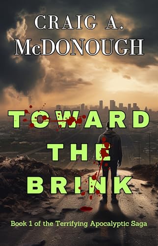 Toward the Brink: Book 1 of the Terrifying Apocalyptic Saga