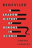 Bedeviled: A Shadow History of Demons in Science