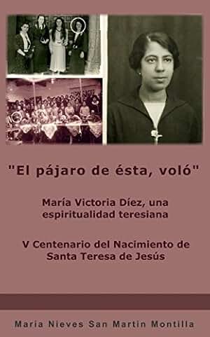 "El pájaro de ésta, voló": María Victoria Díez, una espiritualidad teresiana
