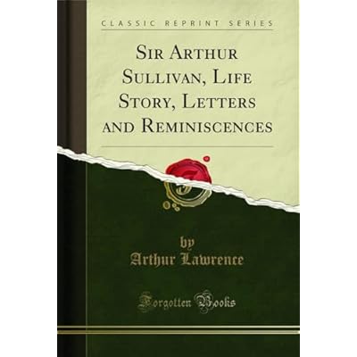 Sir Arthur Sullivan, Life Story, Letters and Reminiscences