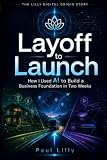 Layoff to Launch: How I Used AI to Build a Business Foundation in Two Weeks