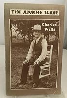 The Apache Slave: "Life of Charles Wells" B002IY1EOM Book Cover
