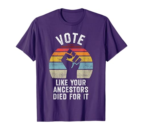 Vote Like Your Ancestors Died for It, Black Votes Matter T-Shirt