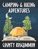 Camping and Hiking Adventures in County Roscommon - Travel Log Book and Journal: Road Trip, Motorhome, Caravan, or Yurt. A Vacation Planner and ... Tent, Biking, or Walking. (Travel Adventures)