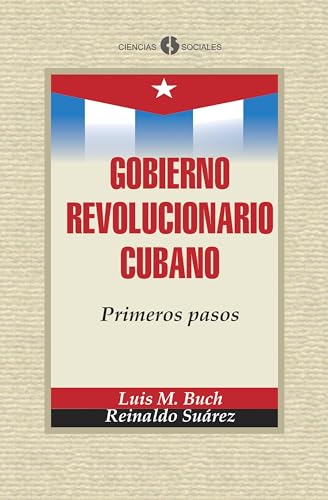 Gobierno Revolucionario Cubano. Primeros pasos (Spanish Edition)